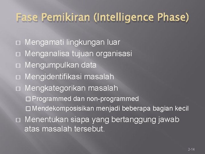 Fase Pemikiran (Intelligence Phase) � � � Mengamati lingkungan luar Menganalisa tujuan organisasi Mengumpulkan