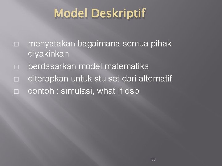 Model Deskriptif � � menyatakan bagaimana semua pihak diyakinkan berdasarkan model matematika diterapkan untuk
