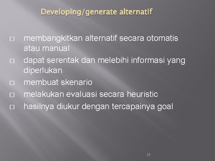 Developing/generate alternatif � � � membangkitkan alternatif secara otomatis atau manual dapat serentak dan