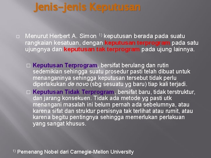 Jenis-jenis Keputusan � Menurut Herbert A. Simon 1) keputusan berada pada suatu rangkaian kesatuan,