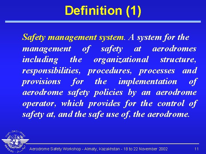 Definition (1) Safety management system. A system for the management of safety at aerodromes