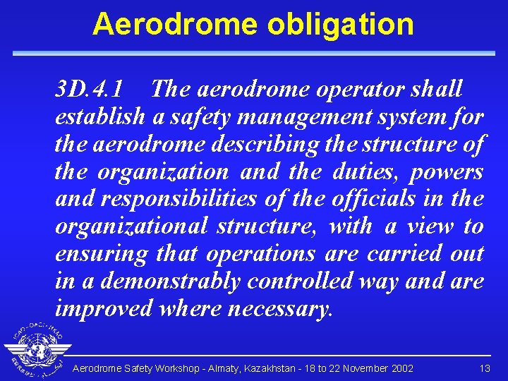 Aerodrome obligation 3 D. 4. 1 The aerodrome operator shall establish a safety management