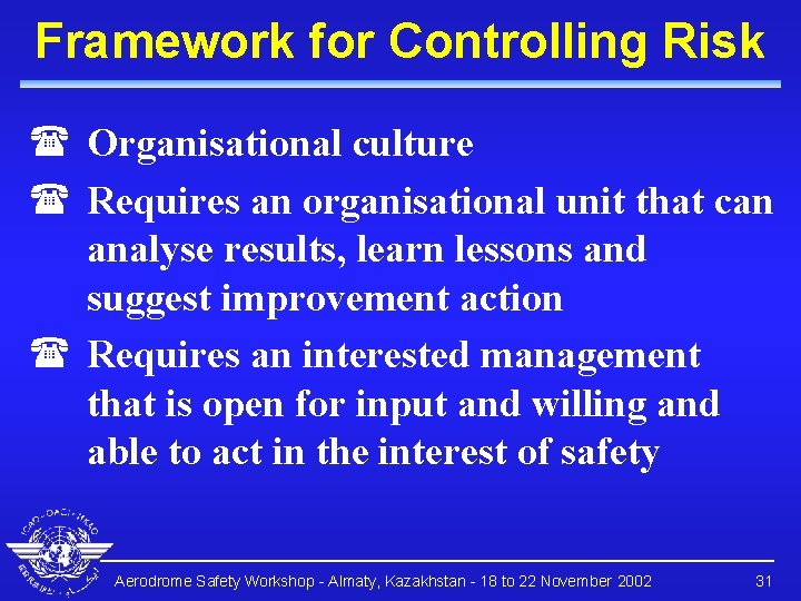 Framework for Controlling Risk ( Organisational culture ( Requires an organisational unit that can