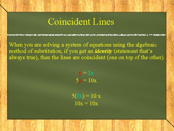 Coincident Lines When you are solving a system of equations using the algebraic method Coincident Lines When you are solving a system of equations using the algebraic method