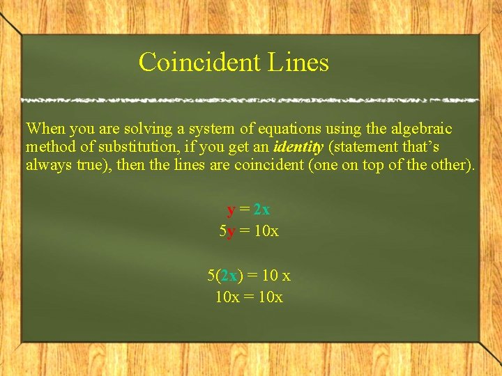 Coincident Lines When you are solving a system of equations using the algebraic method