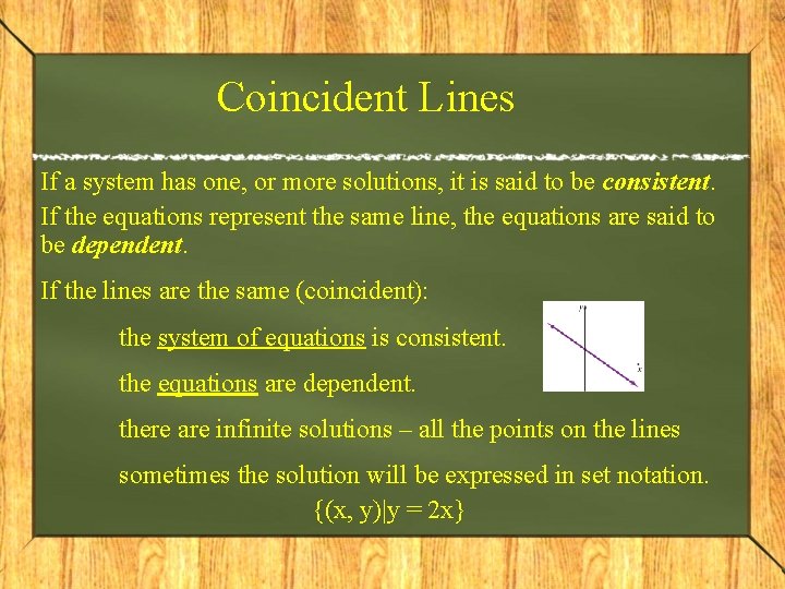 Coincident Lines If a system has one, or more solutions, it is said to