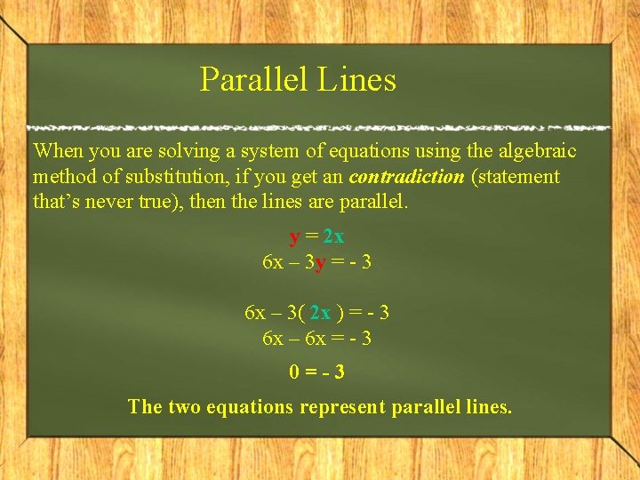 Parallel Lines When you are solving a system of equations using the algebraic method Parallel Lines When you are solving a system of equations using the algebraic method
