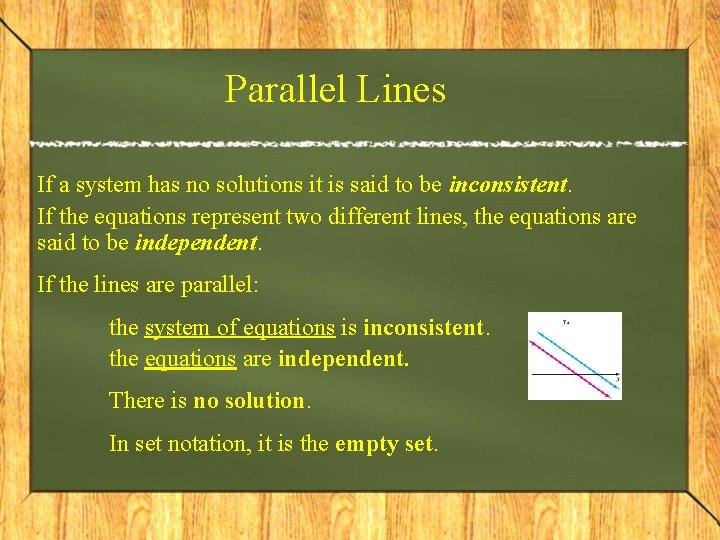 Parallel Lines If a system has no solutions it is said to be inconsistent. Parallel Lines If a system has no solutions it is said to be inconsistent.