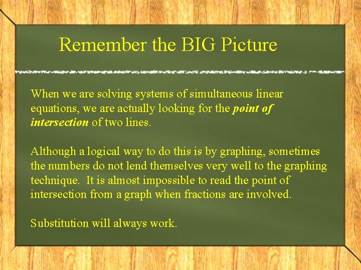 Remember the BIG Picture When we are solving systems of simultaneous linear equations, we