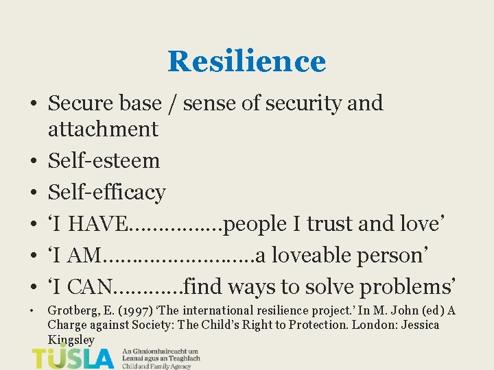Resilience • Secure base / sense of security and attachment • Self-esteem • Self-efficacy Resilience • Secure base / sense of security and attachment • Self-esteem • Self-efficacy