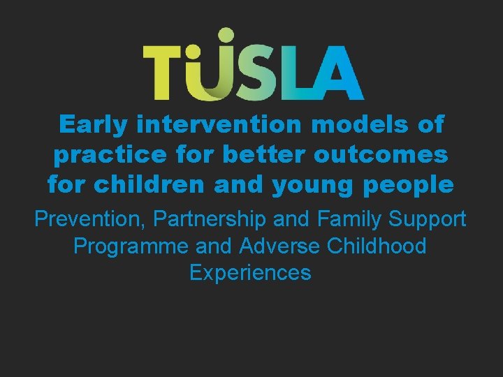 Early intervention models of practice for better outcomes for children and young people Prevention, Early intervention models of practice for better outcomes for children and young people Prevention,