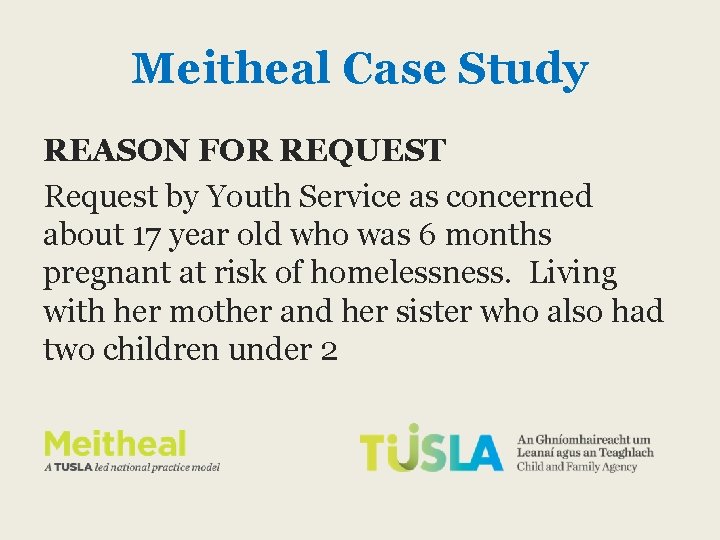 Meitheal Case Study REASON FOR REQUEST Request by Youth Service as concerned about 17 Meitheal Case Study REASON FOR REQUEST Request by Youth Service as concerned about 17