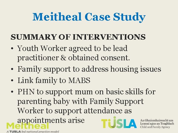 Meitheal Case Study SUMMARY OF INTERVENTIONS • Youth Worker agreed to be lead practitioner Meitheal Case Study SUMMARY OF INTERVENTIONS • Youth Worker agreed to be lead practitioner