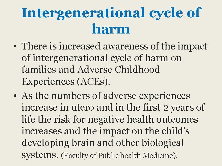 Intergenerational cycle of harm • There is increased awareness of the impact of intergenerational Intergenerational cycle of harm • There is increased awareness of the impact of intergenerational