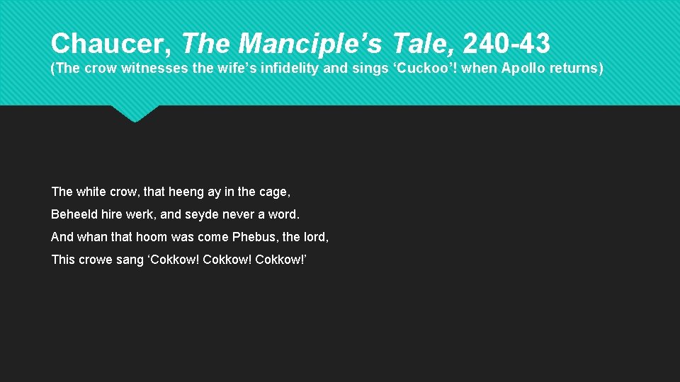 Chaucer, The Manciple’s Tale, 240 -43 (The crow witnesses the wife’s infidelity and sings