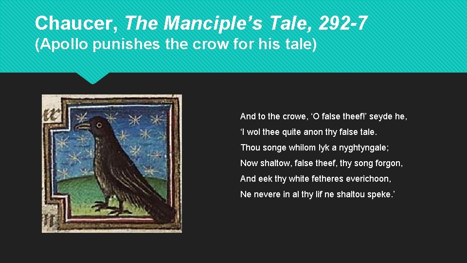Chaucer, The Manciple’s Tale, 292 -7 (Apollo punishes the crow for his tale) And