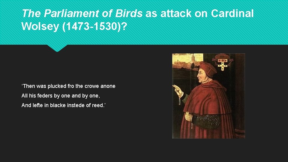 The Parliament of Birds as attack on Cardinal Wolsey (1473 -1530)? ‘Then was plucked