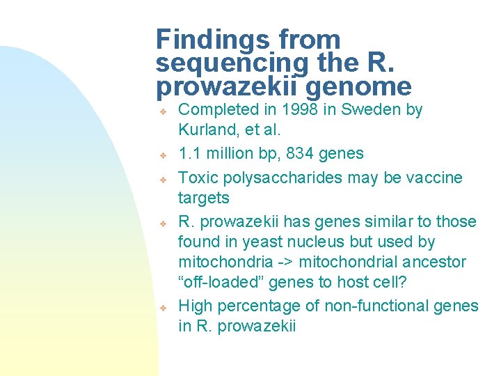 Findings from sequencing the R. prowazekii genome v v v Completed in 1998 in