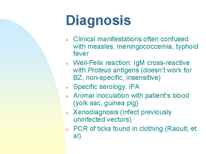 Diagnosis v v v Clinical manifestations often confused with measles, meningococcemia, typhoid fever Weil-Felix