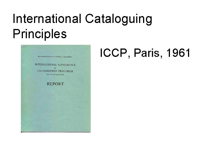 International Cataloguing Principles ICCP, Paris, 1961 