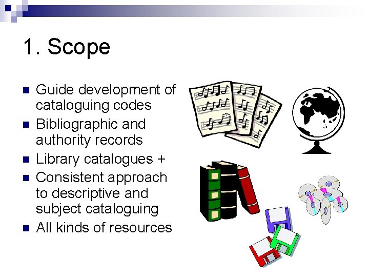 1. Scope n n n Guide development of cataloguing codes Bibliographic and authority records