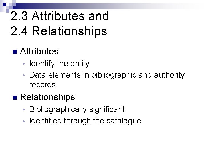 2. 3 Attributes and 2. 4 Relationships n Attributes Identify the entity • Data