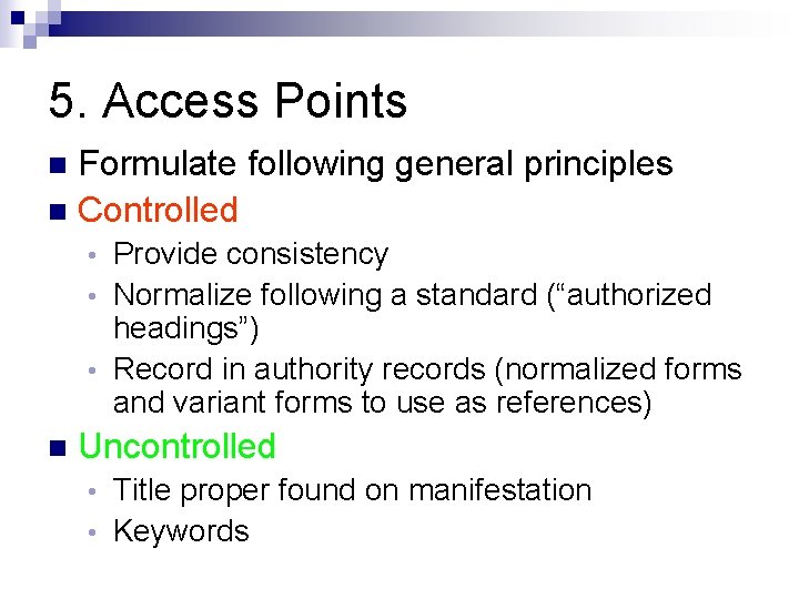 5. Access Points Formulate following general principles n Controlled n Provide consistency • Normalize