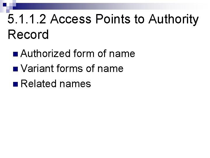 5. 1. 1. 2 Access Points to Authority Record n Authorized form of name