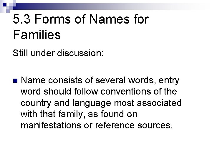 5. 3 Forms of Names for Families Still under discussion: n Name consists of