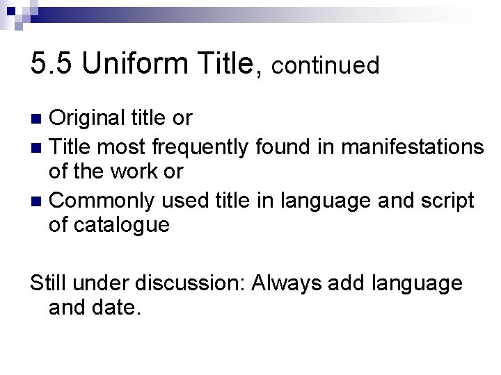 5. 5 Uniform Title, continued Original title or n Title most frequently found in