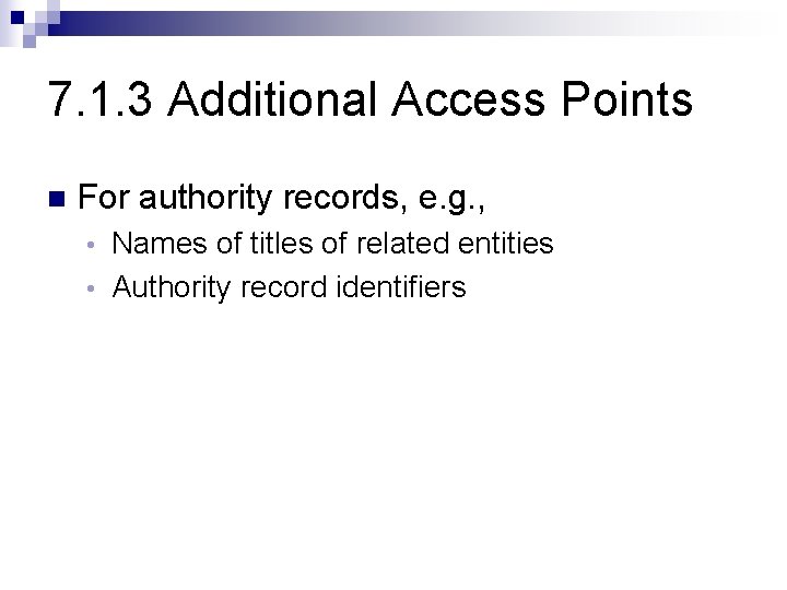 7. 1. 3 Additional Access Points n For authority records, e. g. , Names