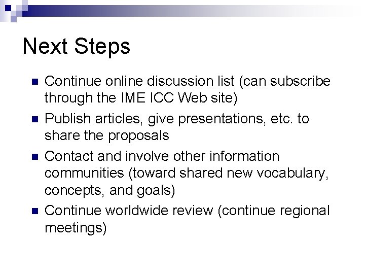 Next Steps n n Continue online discussion list (can subscribe through the IME ICC