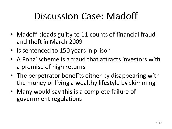 Discussion Case: Madoff • Madoff pleads guilty to 11 counts of financial fraud and