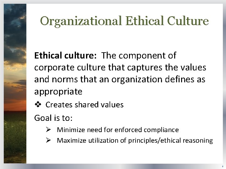 Organizational Ethical Culture Ethical culture: The component of corporate culture that captures the values