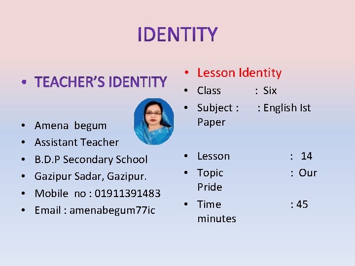  • Lesson Identity • • • Amena begum Assistant Teacher B. D. P