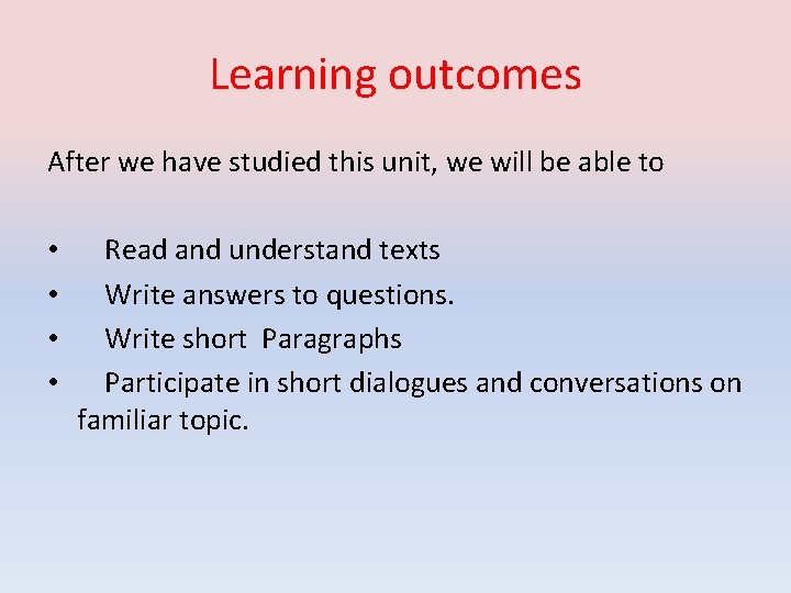 Learning outcomes After we have studied this unit, we will be able to •