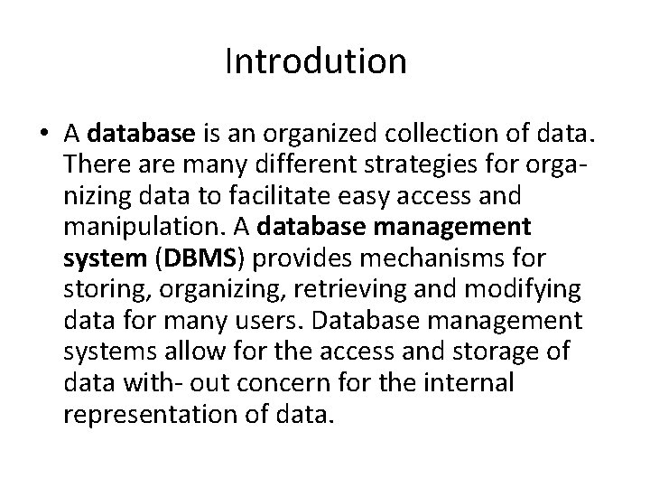 Introdution • A database is an organized collection of data. There are many different
