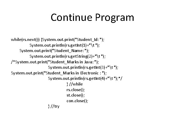 Continue Program while(rs. next()) {System. out. print("Student_Id: "); System. out. println(rs. get. Int(1)+"t ");