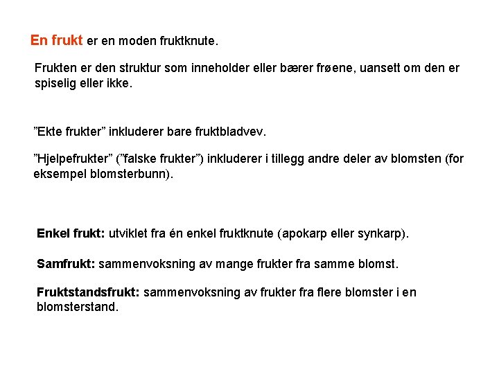 En frukt er en moden fruktknute. Frukten er den struktur som inneholder eller bærer