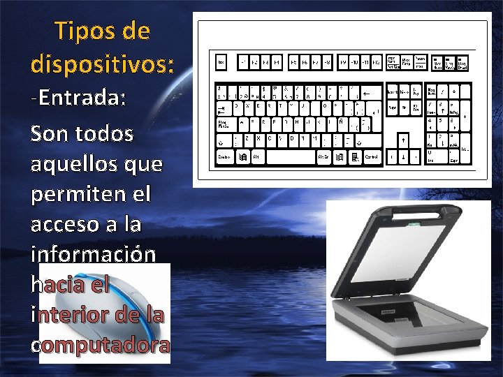 Tipos de dispositivos: -Entrada: Son todos aquellos que permiten el acceso a la información