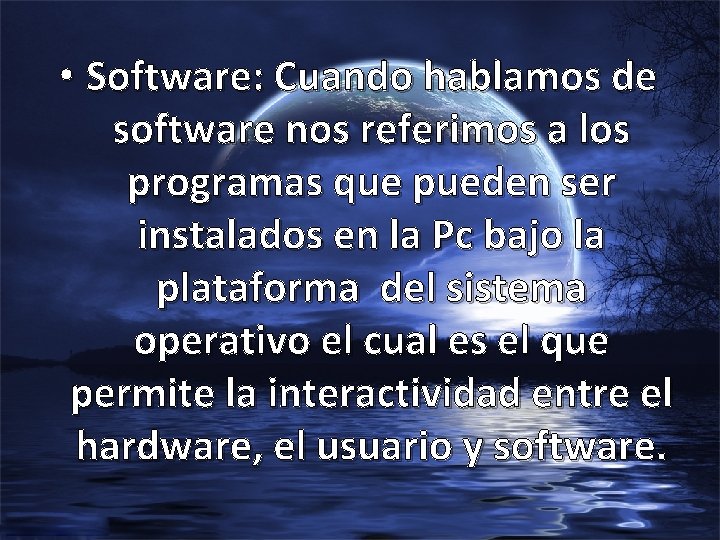  • Software: Cuando hablamos de software nos referimos a los programas que pueden