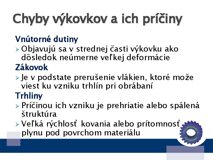 Chyby výkovkov a ich príčiny Vnútorné dutiny Ø Objavujú sa v strednej časti výkovku