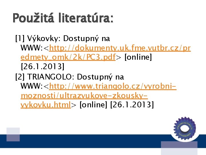 Použitá literatúra: [1] Výkovky: Dostupný na WWW: <http: //dokumenty. uk. fme. vutbr. cz/pr edmety_omk/2
