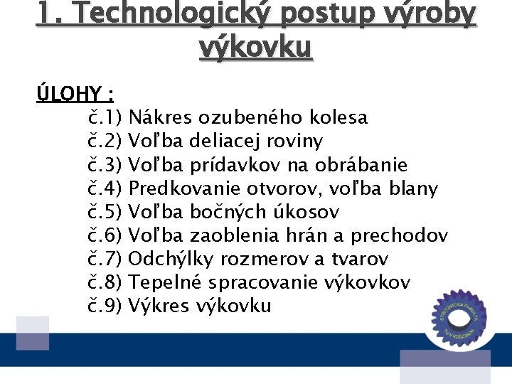 1. Technologický postup výroby výkovku ÚLOHY : č. 1) Nákres ozubeného kolesa č. 2)