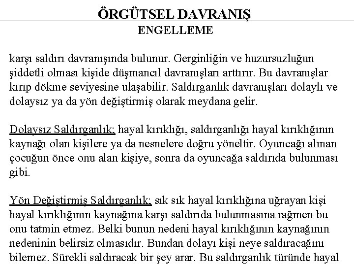ÖRGÜTSEL DAVRANIŞ ENGELLEME karşı saldırı davranışında bulunur. Gerginliğin ve huzursuzluğun şiddetli olması kişide düşmancıl