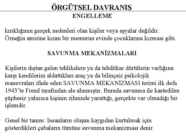 ÖRGÜTSEL DAVRANIŞ ENGELLEME kırıklığının gerçek nedenleri olan kişiler veya eşyalar değildir. Örneğin amirine kızan