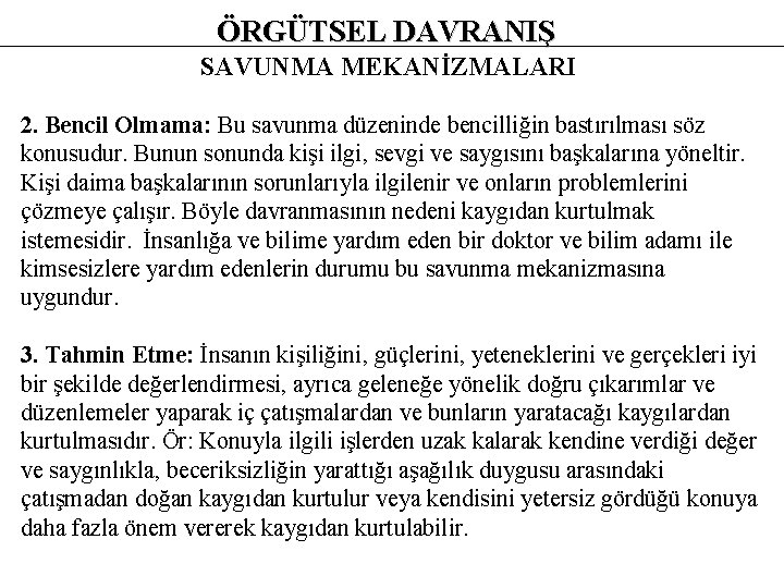 ÖRGÜTSEL DAVRANIŞ SAVUNMA MEKANİZMALARI 2. Bencil Olmama: Bu savunma düzeninde bencilliğin bastırılması söz konusudur.