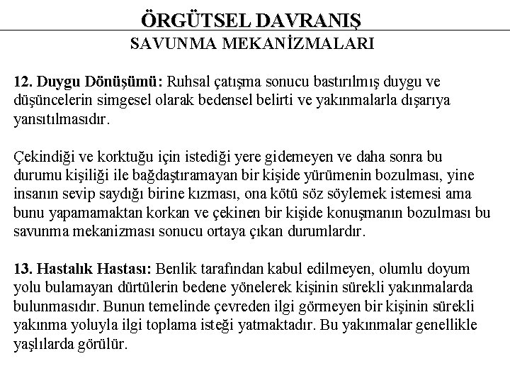 ÖRGÜTSEL DAVRANIŞ SAVUNMA MEKANİZMALARI 12. Duygu Dönüşümü: Ruhsal çatışma sonucu bastırılmış duygu ve düşüncelerin