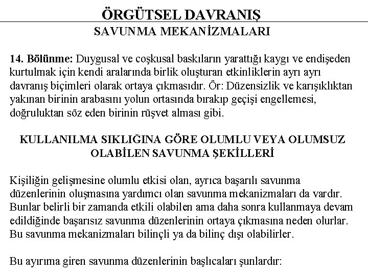 ÖRGÜTSEL DAVRANIŞ SAVUNMA MEKANİZMALARI 14. Bölünme: Duygusal ve coşkusal baskıların yarattığı kaygı ve endişeden
