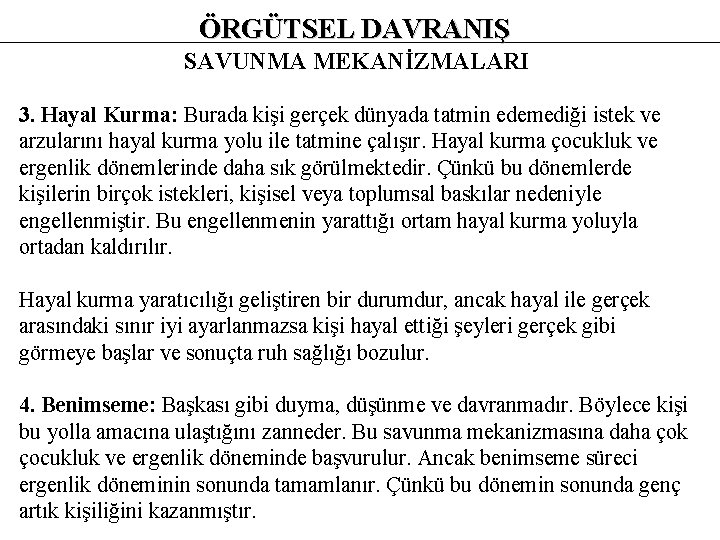 ÖRGÜTSEL DAVRANIŞ SAVUNMA MEKANİZMALARI 3. Hayal Kurma: Burada kişi gerçek dünyada tatmin edemediği istek